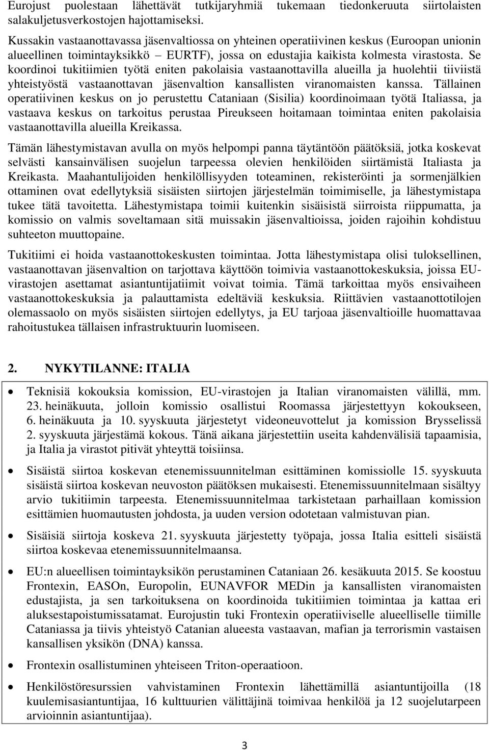 Se koordinoi tukitiimien työtä eniten pakolaisia vastaanottavilla alueilla ja huolehtii tiiviistä yhteistyöstä vastaanottavan jäsenvaltion kansallisten viranomaisten kanssa.