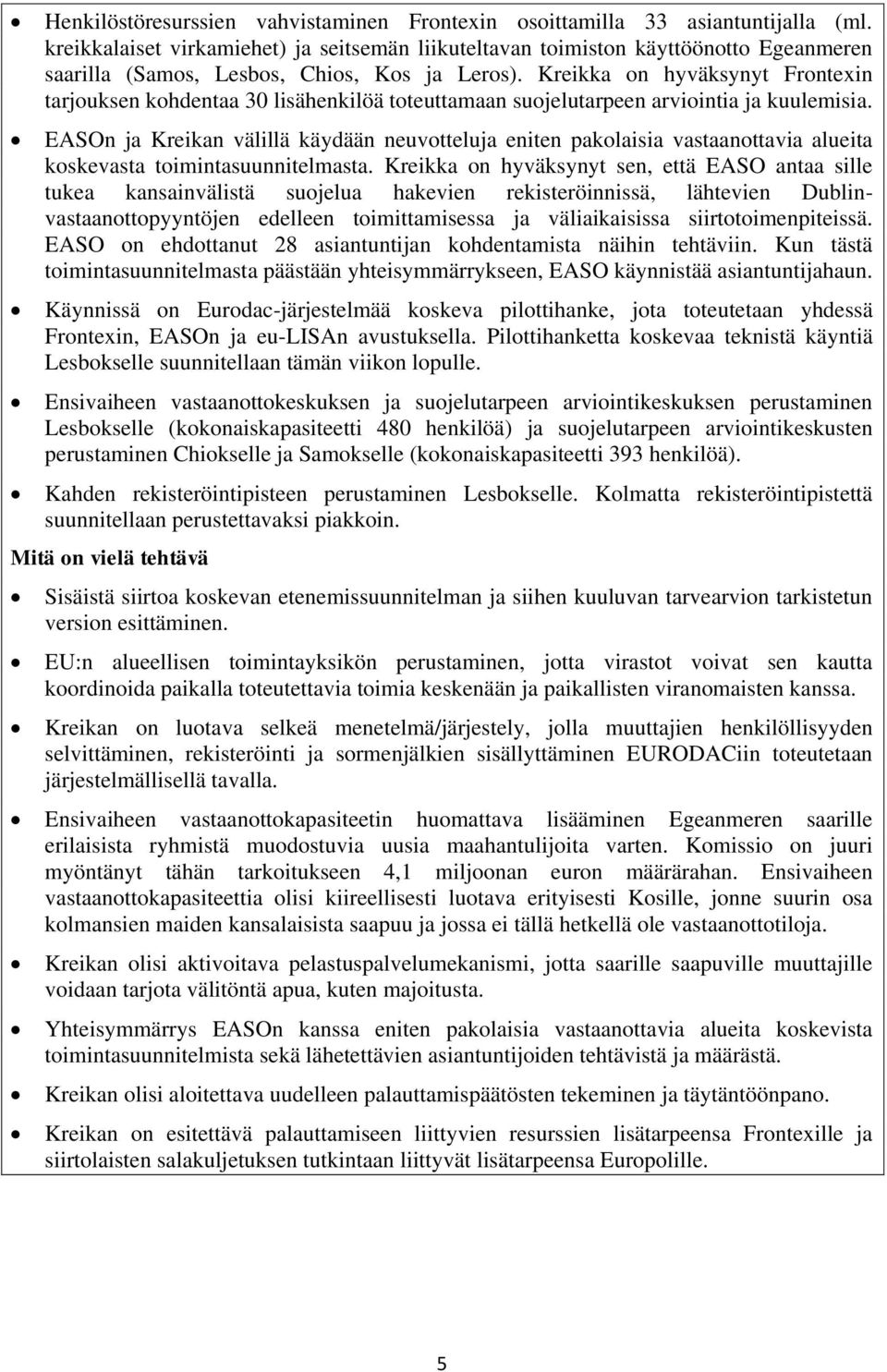 Kreikka on hyväksynyt Frontexin tarjouksen kohdentaa 30 lisähenkilöä toteuttamaan suojelutarpeen arviointia ja kuulemisia.