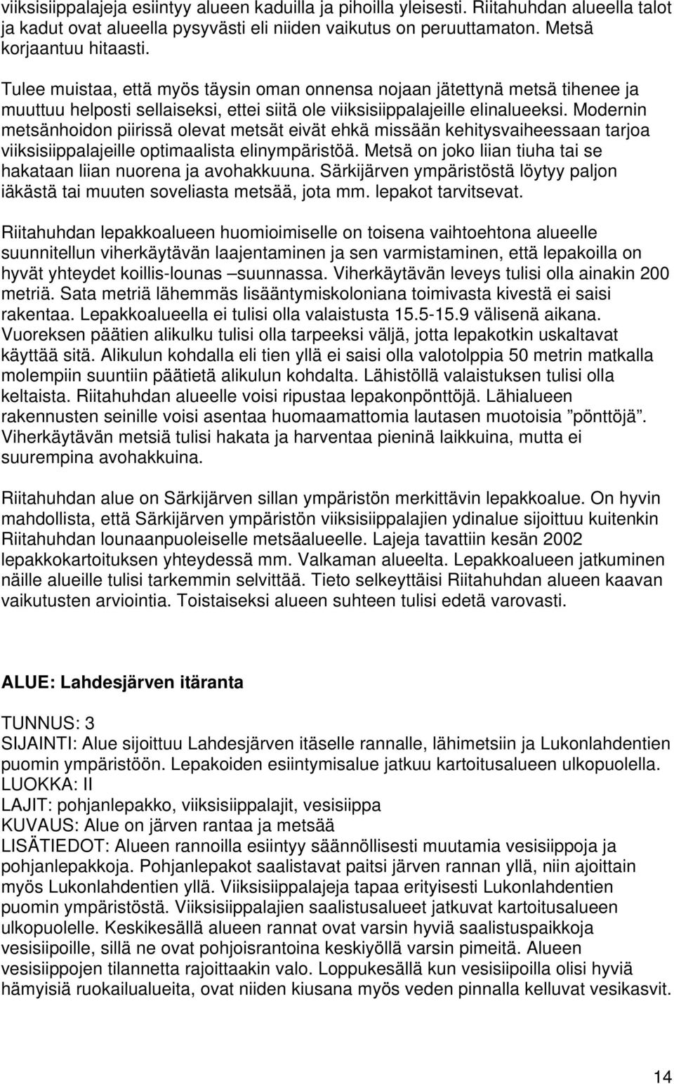 Modernin metsänhoidon piirissä olevat metsät eivät ehkä missään kehitysvaiheessaan tarjoa viiksisiippalajeille optimaalista elinympäristöä.