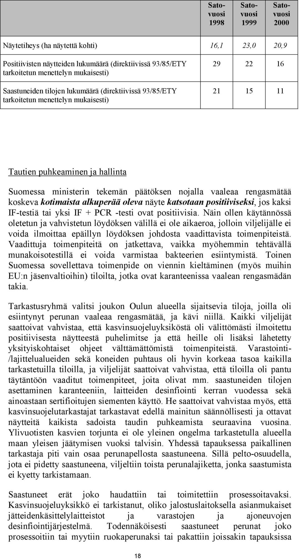 koskeva kotimaista alkuperää oleva näyte katsotaan positiiviseksi, jos kaksi IF-testiä tai yksi IF + PCR -testi ovat positiivisia.