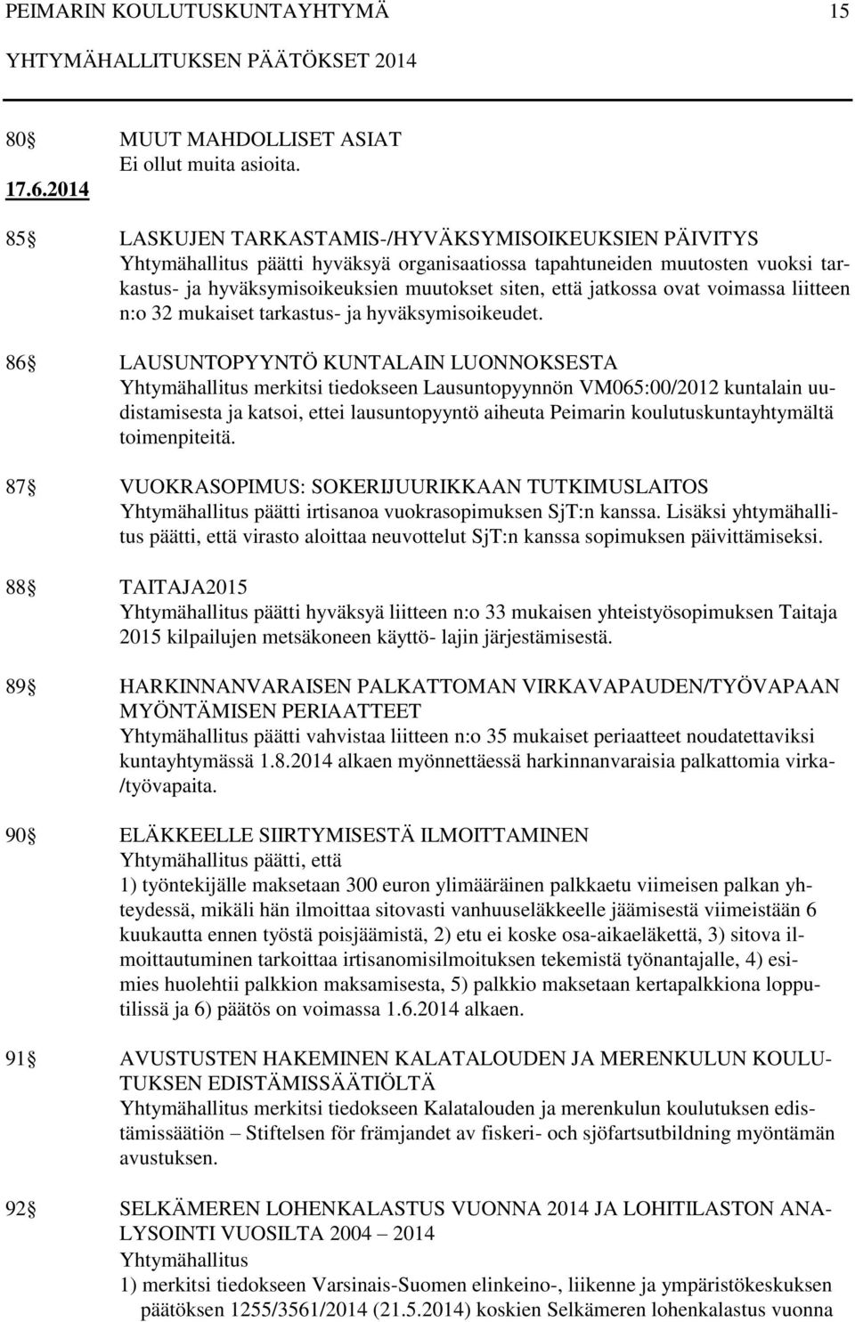 jatkossa ovat voimassa liitteen n:o 32 mukaiset tarkastus- ja hyväksymisoikeudet.