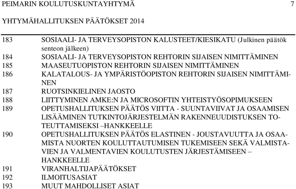 OPETUSHALLITUKSEN PÄÄTÖS VIITTA - SUUNTAVIIVAT JA OSAAMISEN LISÄÄMINEN TUTKINTOJÄRJESTELMÄN RAKENNEUUDISTUKSEN TO- TEUTTAMISEKSI HANKKEELLE 190 OPETUSHALLITUKSEN PÄÄTÖS ELASTINEN -