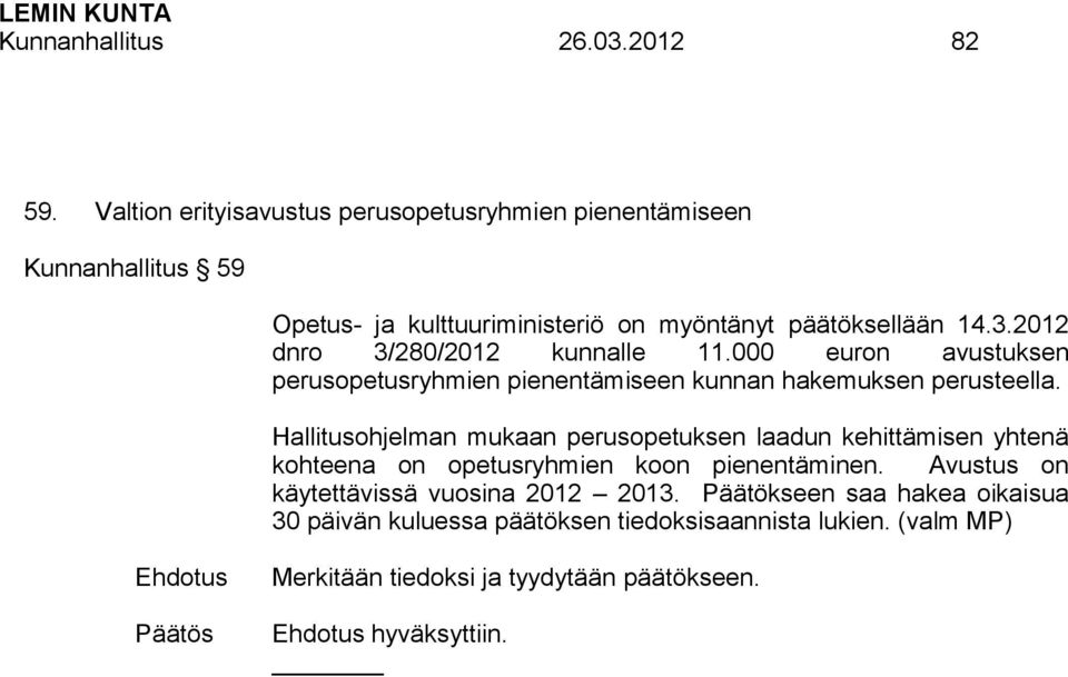 2012 dnro 3/280/2012 kunnalle 11.000 euron avustuksen perusopetusryhmien pienentämiseen kunnan hakemuksen perusteella.