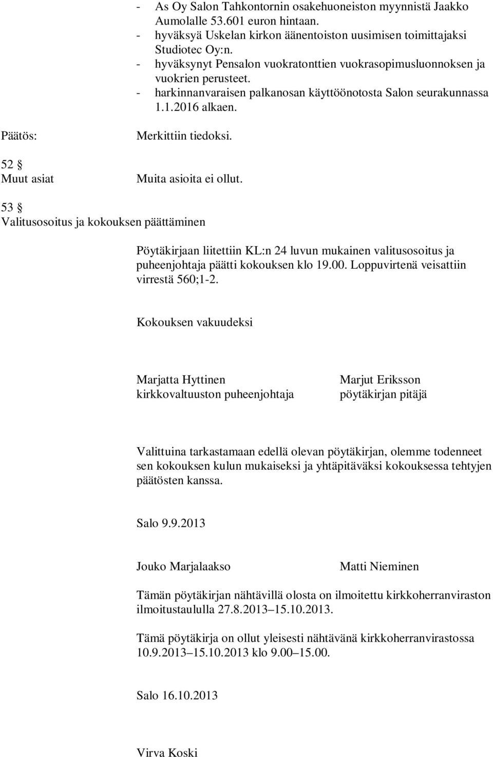 52 Muut asiat Merkittiin tiedoksi. Muita asioita ei ollut.