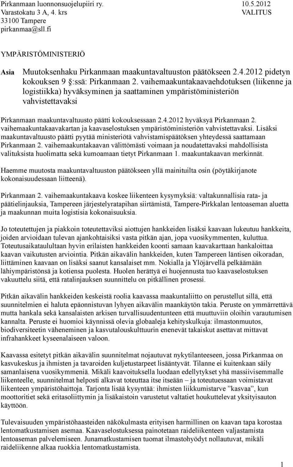 2012 hyväksyä Pirkanmaan 2. vaihemaakuntakaavakartan ja kaavaselostuksen ympäristöministeriön vahvistettavaksi.