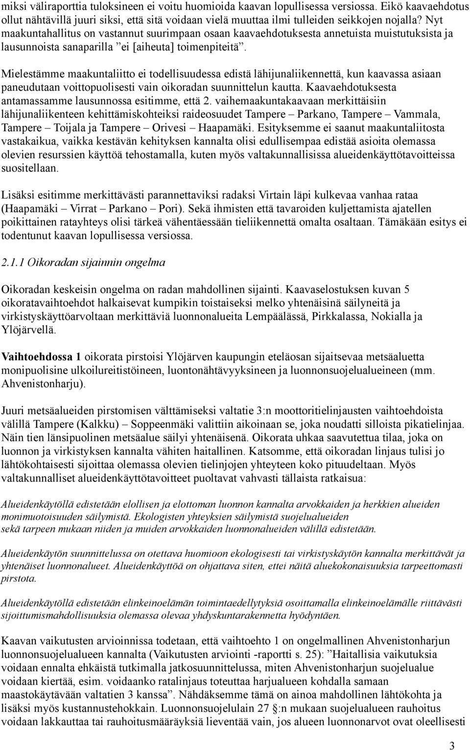 Mielestämme maakuntaliitto ei todellisuudessa edistä lähijunaliikennettä, kun kaavassa asiaan paneudutaan voittopuolisesti vain oikoradan suunnittelun kautta.