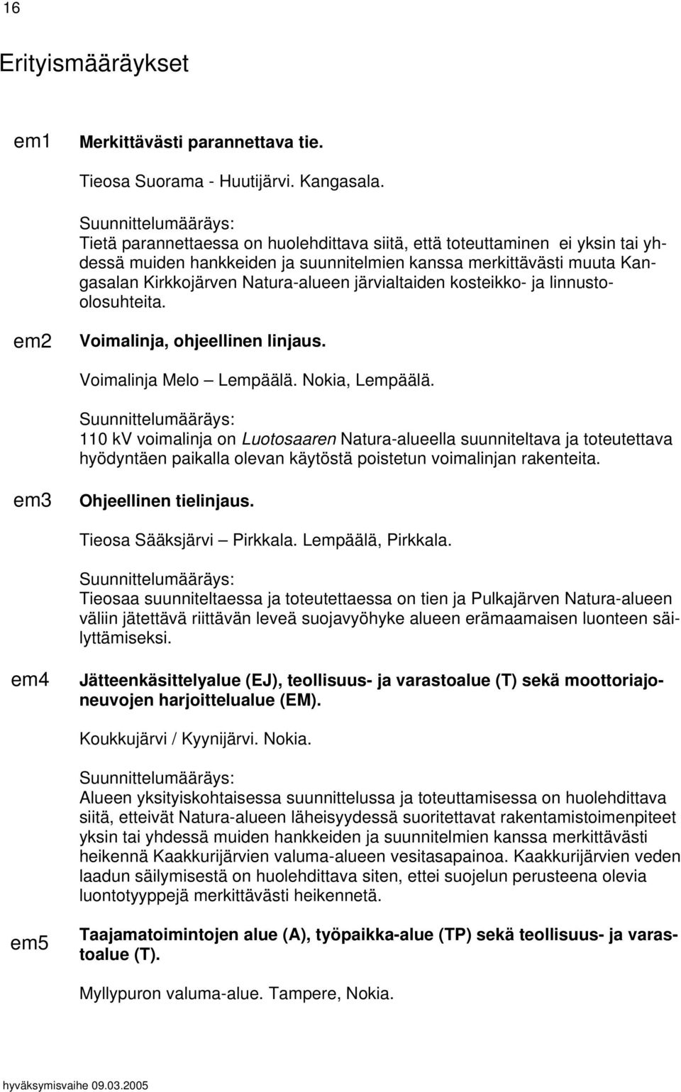 kosteikko- ja linnustoolosuhteita. em2 Voimalinja, ohjeellinen linjaus. Voimalinja Melo Lempäälä. Nokia, Lempäälä.