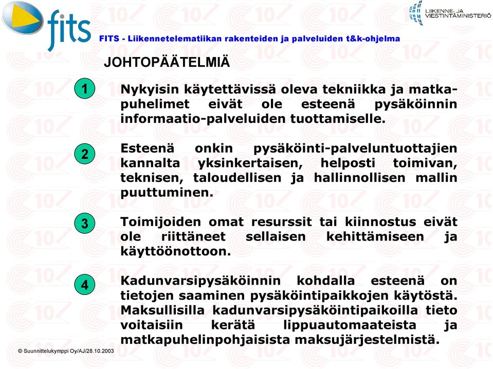 Toimijoiden omat resurssit tai kiinnostus eivät ole riittäneet sellaisen kehittämiseen ja käyttöönottoon.
