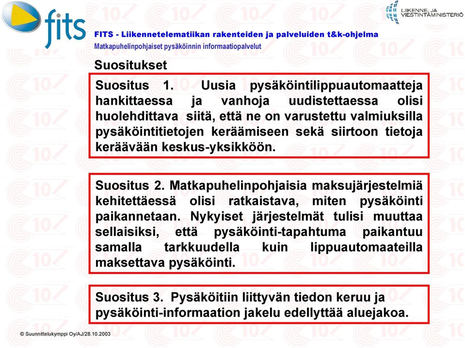 sekä siirtoon tietoja keräävään keskus-yksikköön. Suositus 2. Matkapuhelinpohjaisia maksujärjestelmiä kehitettäessä olisi ratkaistava, miten pysäköinti paikannetaan.