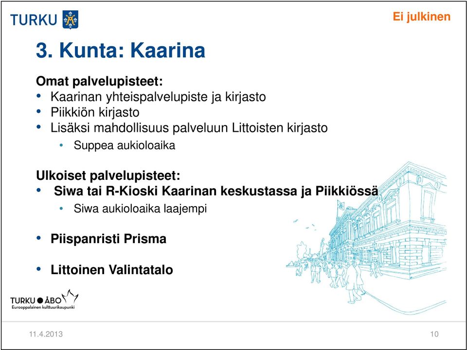 aukioloaika Ulkoiset palvelupisteet: Siwa tai R-Kioski Kaarinan keskustassa ja