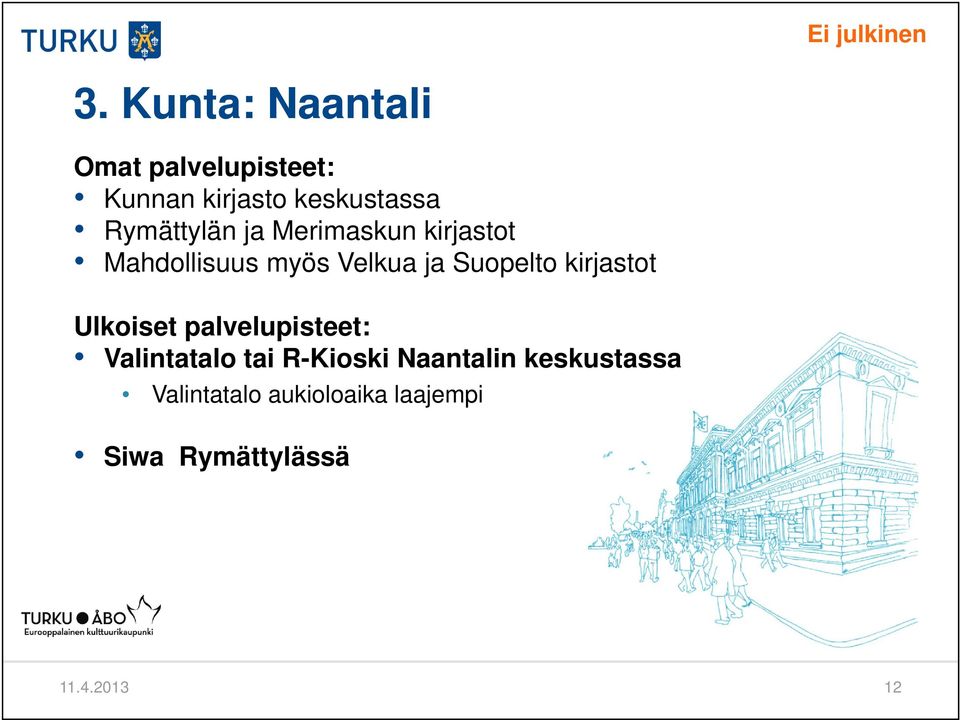 kirjastot Ulkoiset palvelupisteet: Valintatalo tai R-Kioski Naantalin