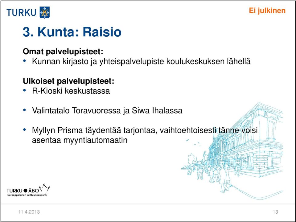 R-Kioski keskustassa Valintatalo Toravuoressa ja Siwa Ihalassa Myllyn