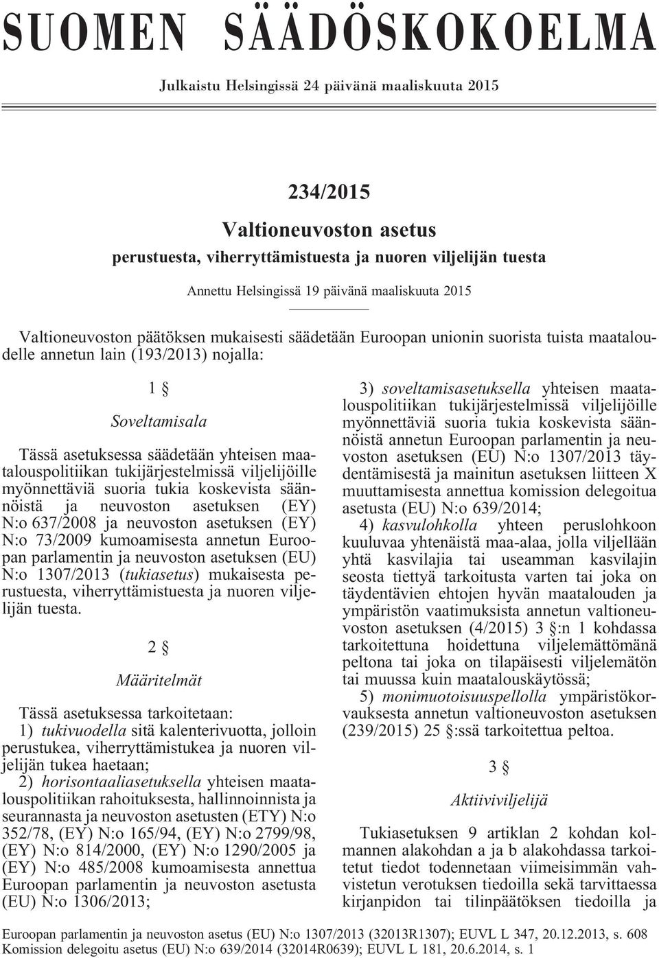 maatalouspolitiikan tukijärjestelmissä viljelijöille myönnettäviä suoria tukia koskevista säännöistä ja neuvoston asetuksen (EY) N:o 637/2008 ja neuvoston asetuksen (EY) N:o 73/2009 kumoamisesta