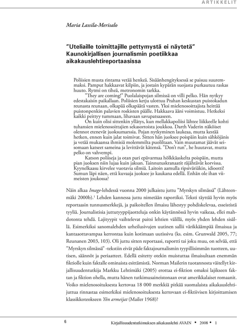 Puolalaispojan silmissä on villi pelko. Hän nytkyy edestakaisin paikallaan. Poliisien ketju ulottuu Prahan keskustan puistokadun reunasta reunaan, olkapää olkapäätä vasten.