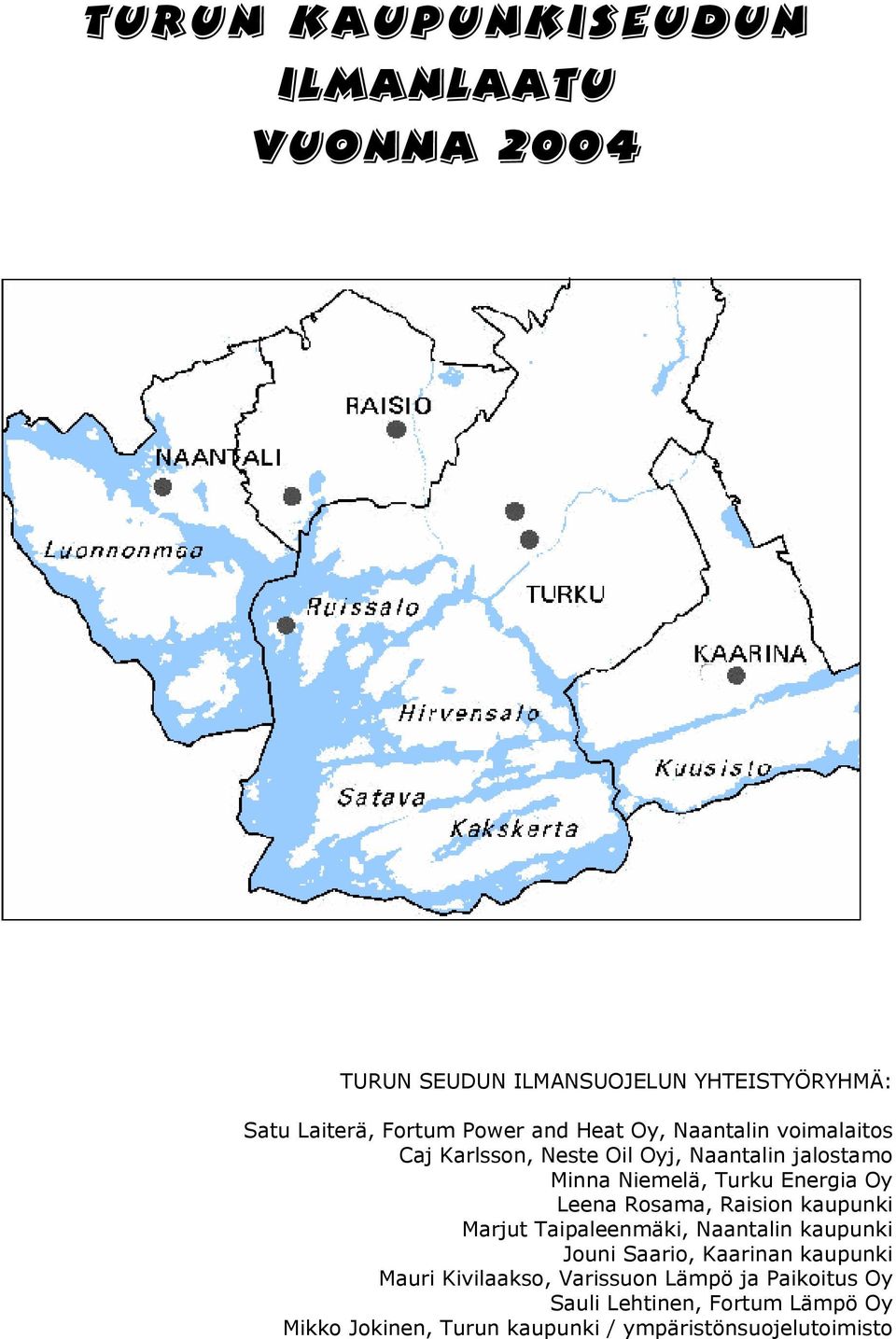 Rosama, Raision kaupunki Marjut Taipaleenmäki, Naantalin kaupunki Jouni Saario, Kaarinan kaupunki Mauri Kivilaakso,