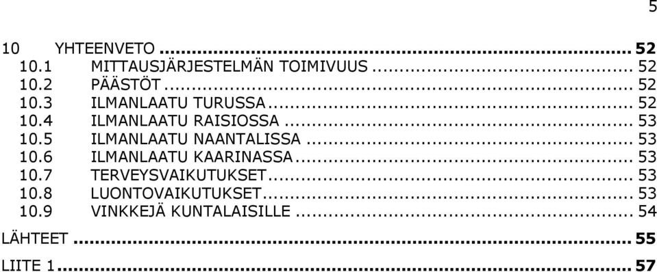 .. 53 1.7 TERVEYSVAIKUTUKSET... 53 1.8 LUONTOVAIKUTUKSET... 53 1.9 VINKKEJÄ KUNTALAISILLE.