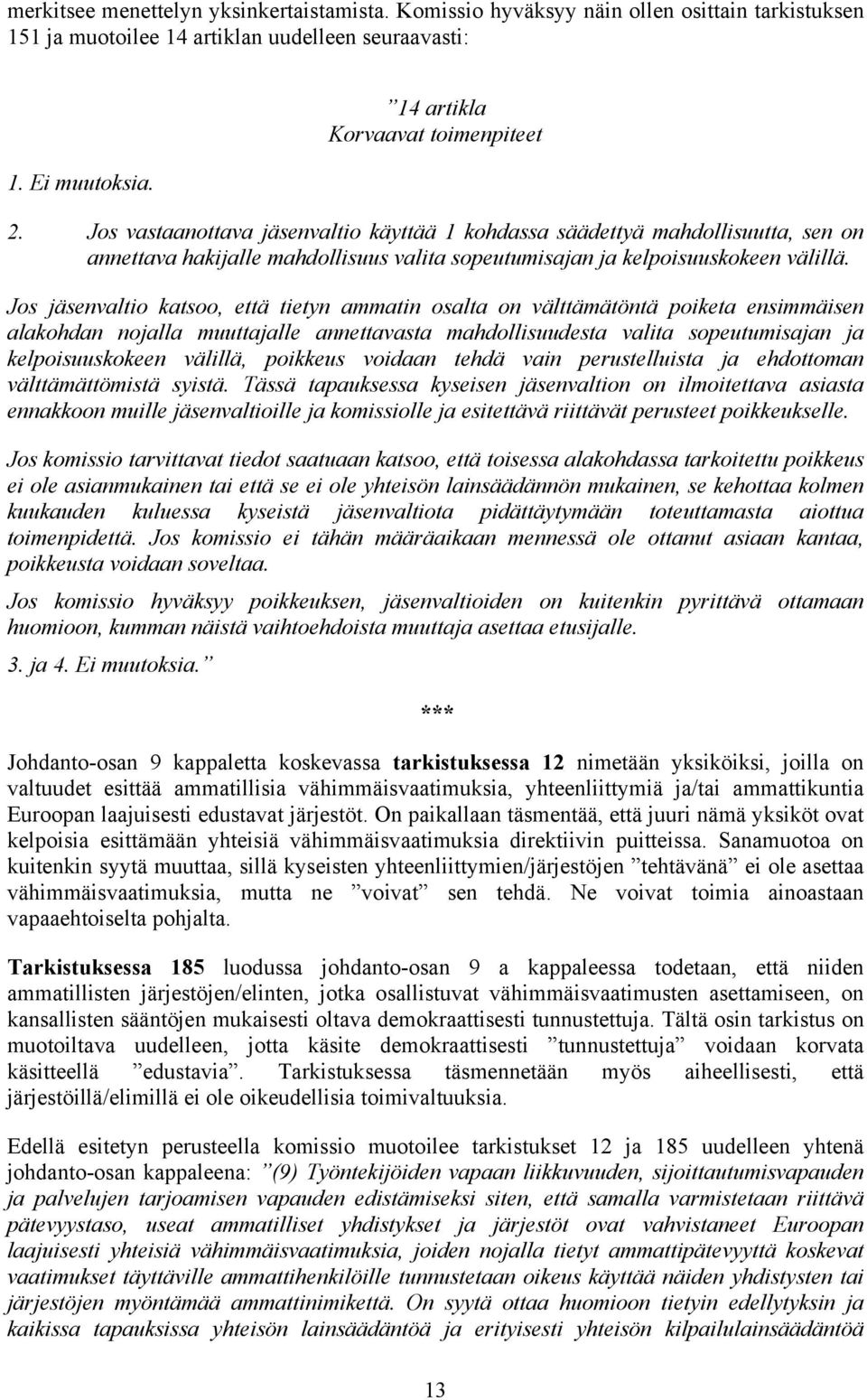 Jos jäsenvaltio katsoo, että tietyn ammatin osalta on välttämätöntä poiketa ensimmäisen alakohdan nojalla muuttajalle annettavasta mahdollisuudesta valita sopeutumisajan ja kelpoisuuskokeen välillä,