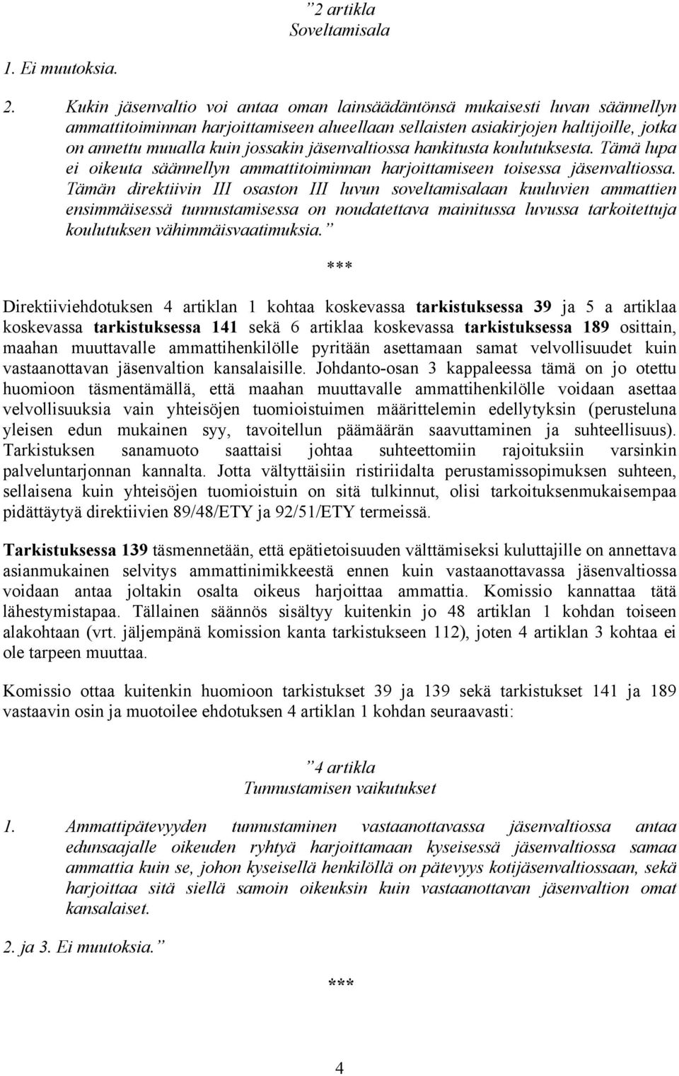 jäsenvaltiossa hankitusta koulutuksesta. Tämä lupa ei oikeuta säännellyn ammattitoiminnan harjoittamiseen toisessa jäsenvaltiossa.