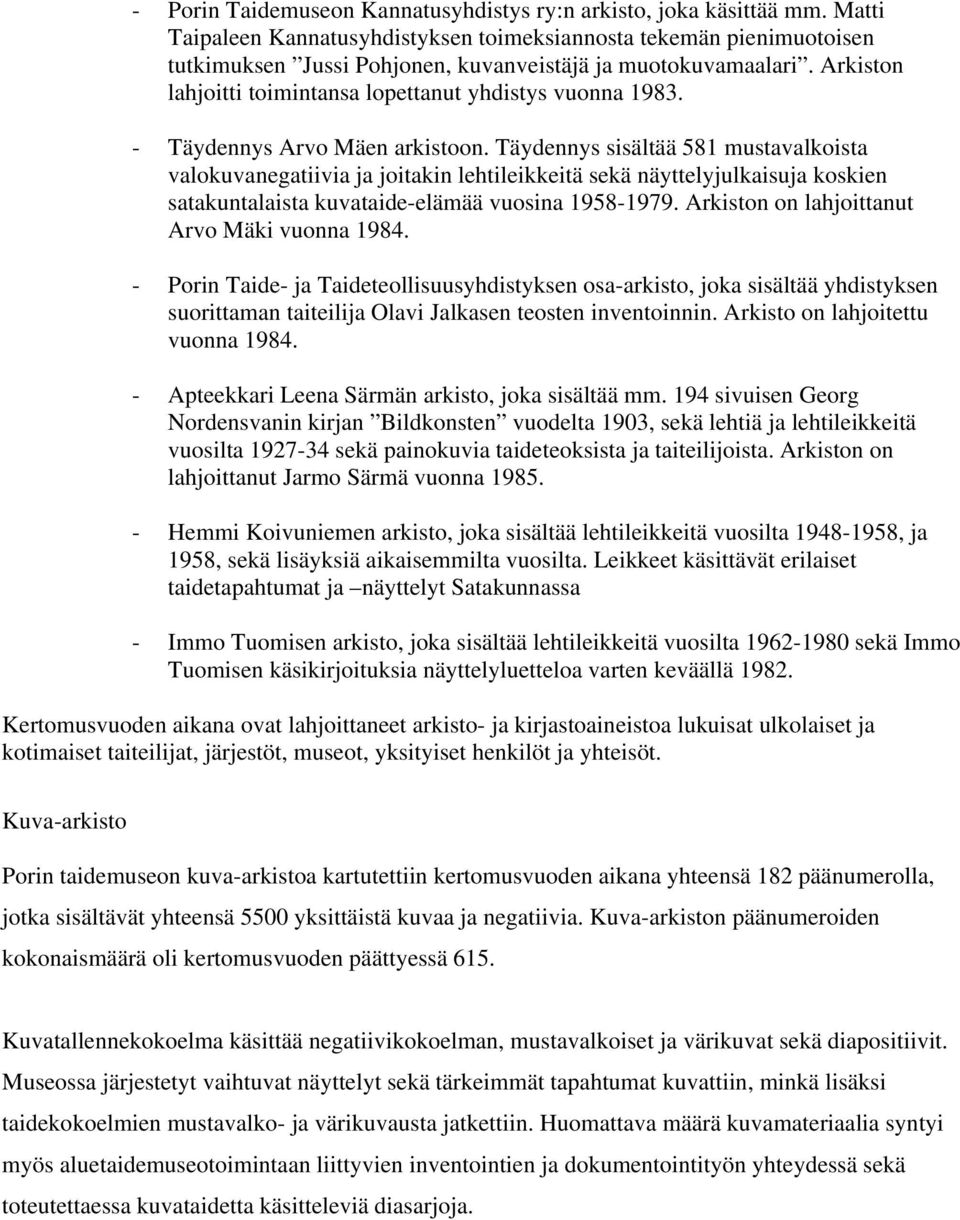 Arkiston lahjoitti toimintansa lopettanut yhdistys vuonna 1983. - Täydennys Arvo Mäen arkistoon.