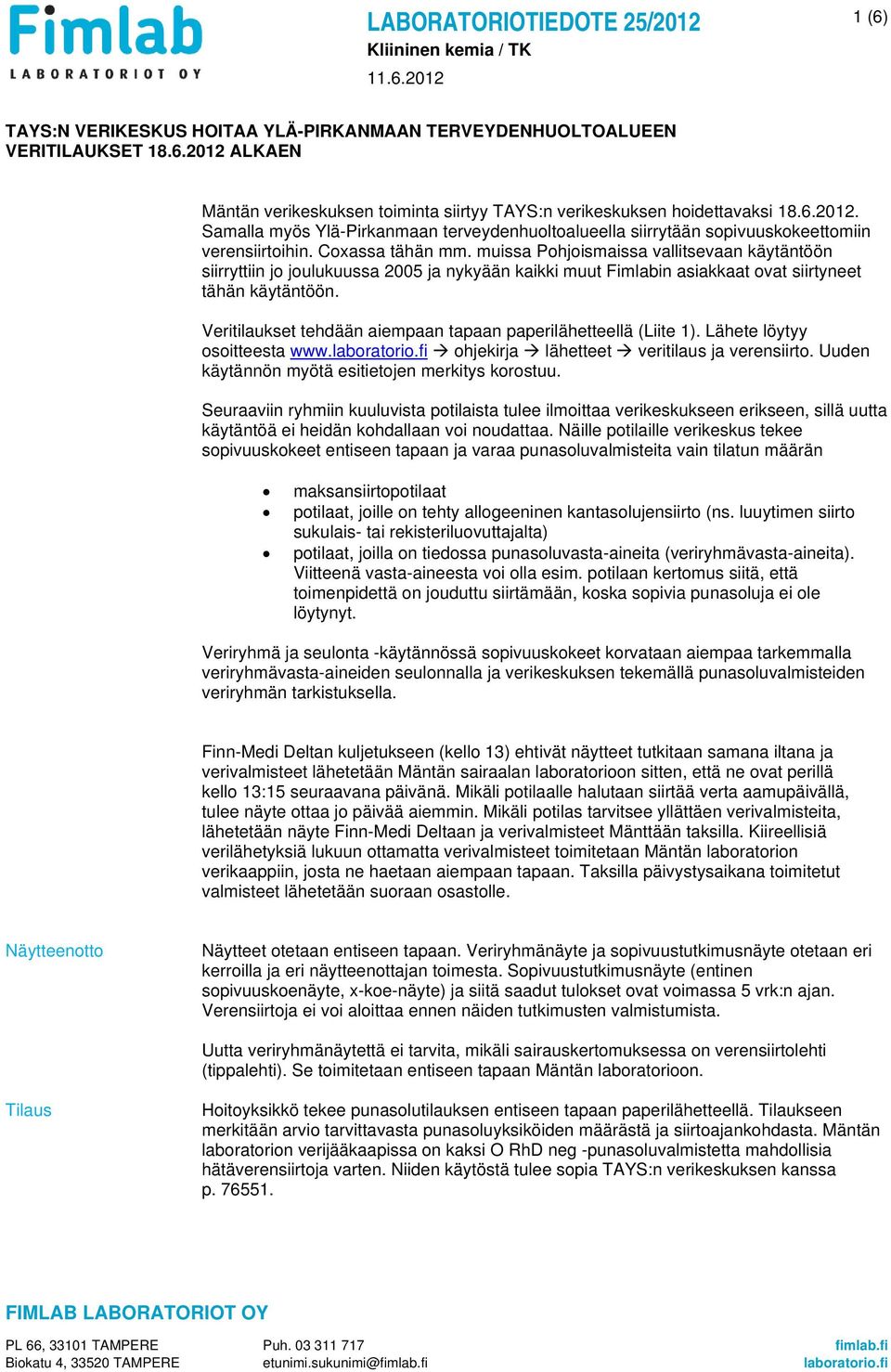 Veritilaukset tehdään aiempaan tapaan paperilähetteellä (Liite 1). Lähete löytyy osoitteesta www.laboratorio.fi ohjekirja lähetteet veritilaus ja verensiirto.