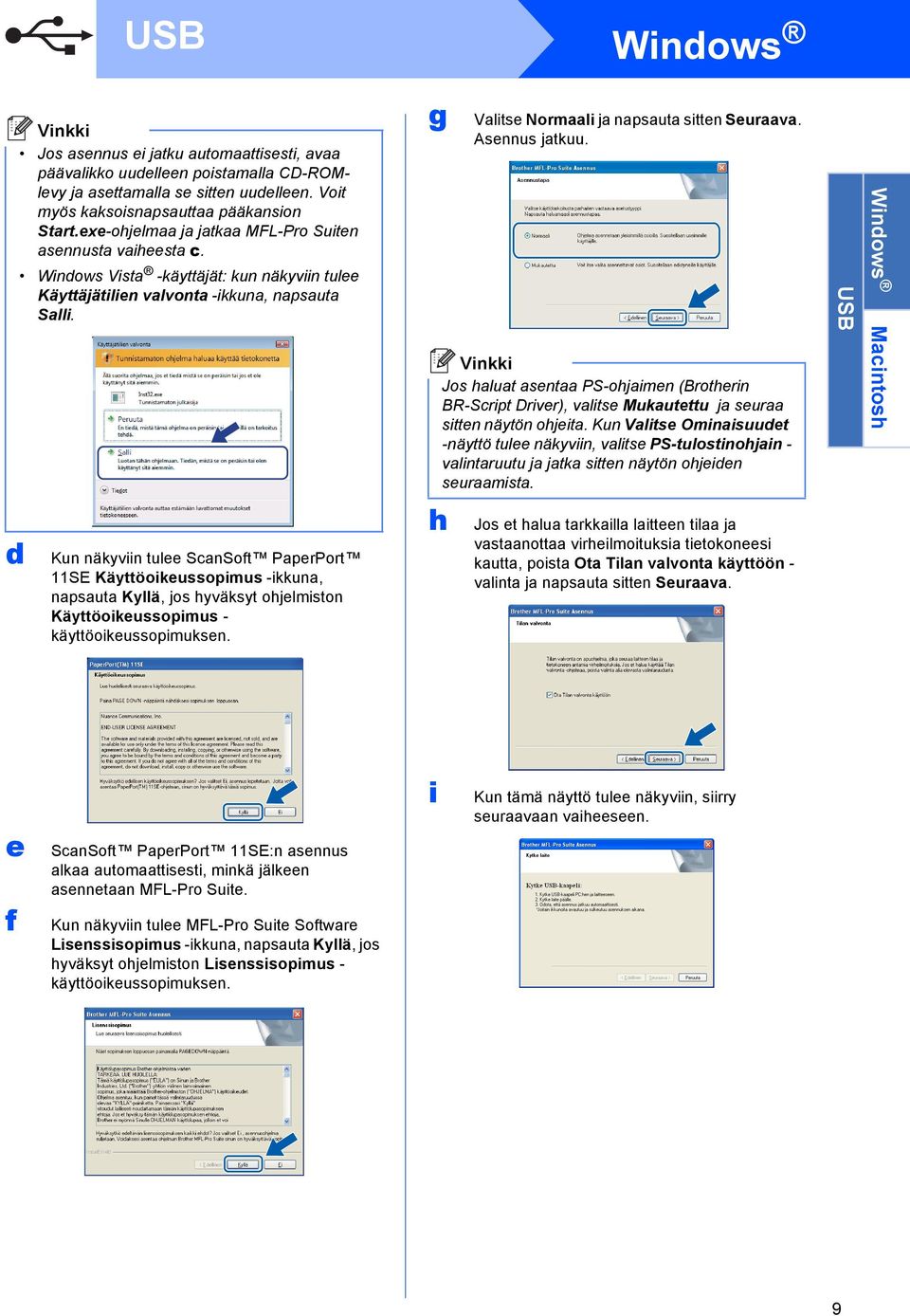 d Kun näkyviin tulee ScnSoft PperPort 11SE Käyttöoikeussopimus -ikkun, npsut Kyllä, jos hyväksyt ohjelmiston Käyttöoikeussopimus - käyttöoikeussopimuksen. g h Vlitse Normli j npsut sitten Seurv.