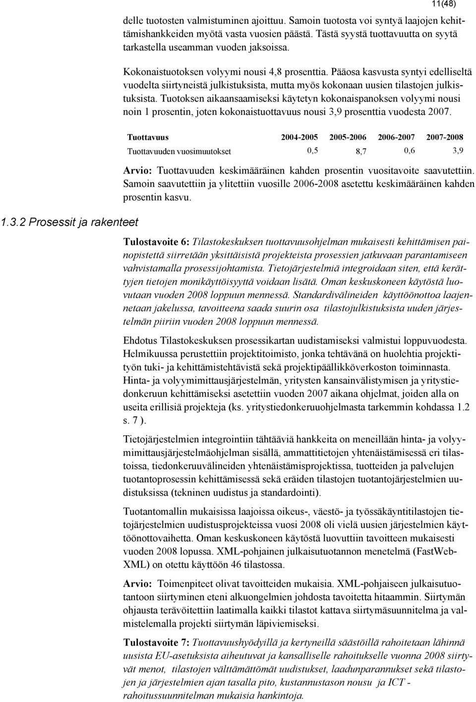 Pääosa kasvusta syntyi edelliseltä vuodelta siirtyneistä julkistuksista, mutta myös kokonaan uusien tilastojen julkistuksista.