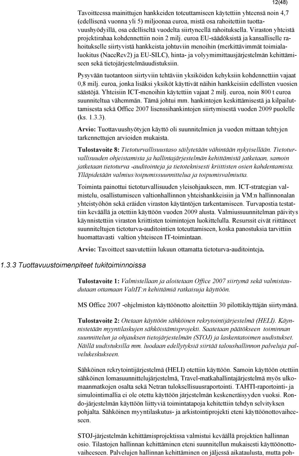 euroa EU-säädöksistä ja kansalliselle rahoitukselle siirtyvistä hankkeista johtuviin menoihin (merkittävimmät toimialaluokitus (NaceRev2) ja EU-SILC), hinta- ja volyymimittausjärjestelmän