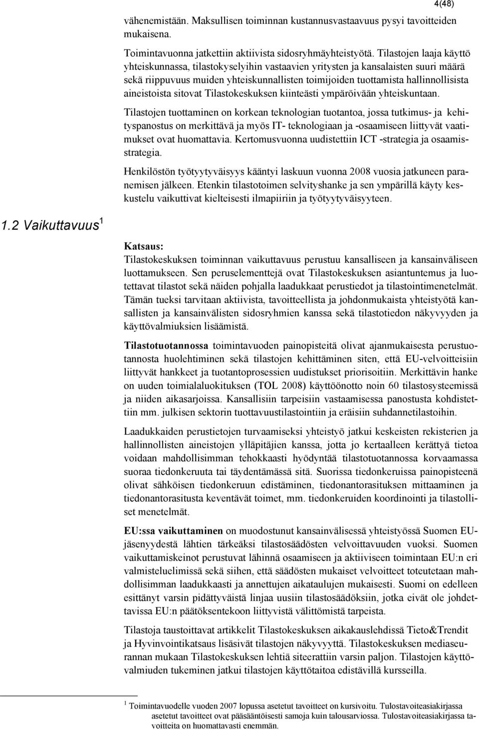 aineistoista sitovat Tilastokeskuksen kiinteästi ympäröivään yhteiskuntaan.
