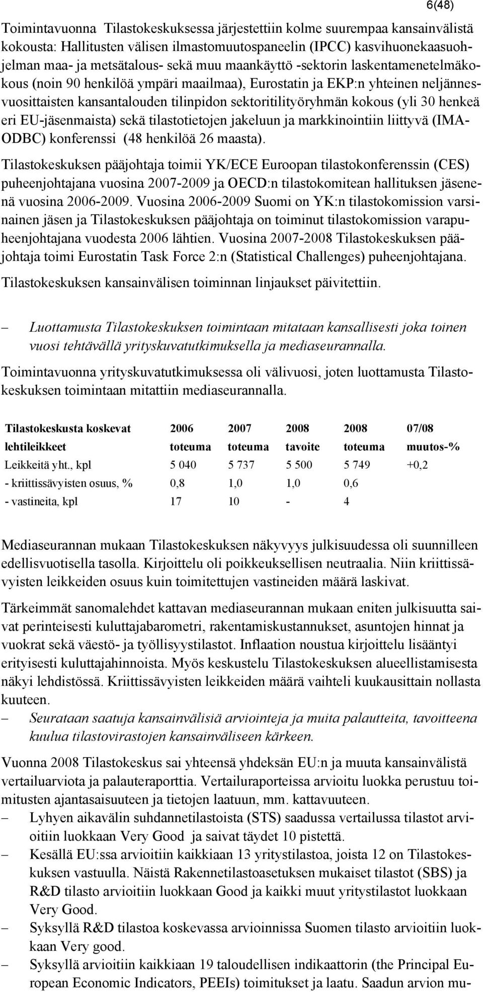 henkeä eri EU-jäsenmaista) sekä tilastotietojen jakeluun ja markkinointiin liittyvä (IMA- ODBC) konferenssi (48 henkilöä 26 maasta).