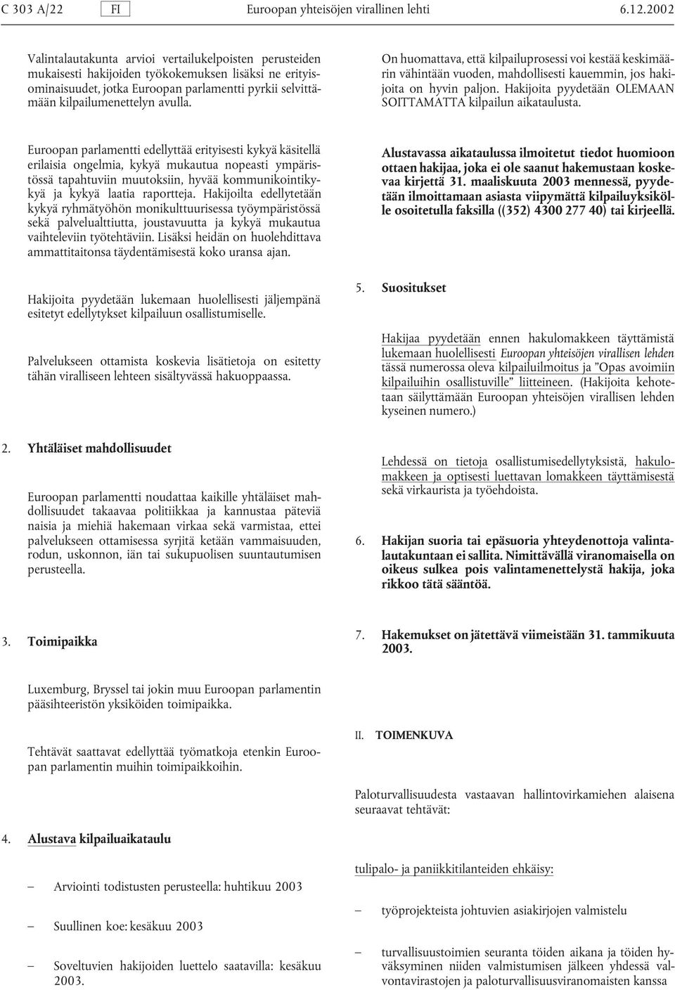 avulla. On huomattava, että kilpailuprosessi voi kestää keskimäärin vähintään vuoden, mahdollisesti kauemmin, jos hakijoita on hyvin paljon.