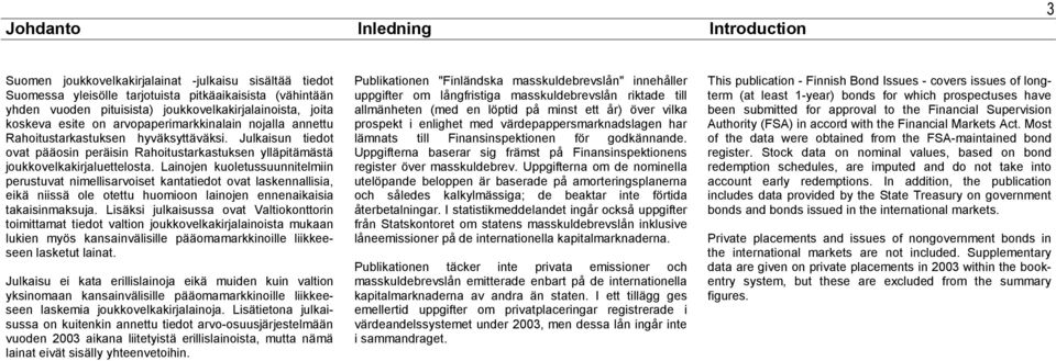 Julkaisun tiedot ovat pääosin peräisin Rahoitustarkastuksen ylläpitämästä joukkovelkakirjaluettelosta.