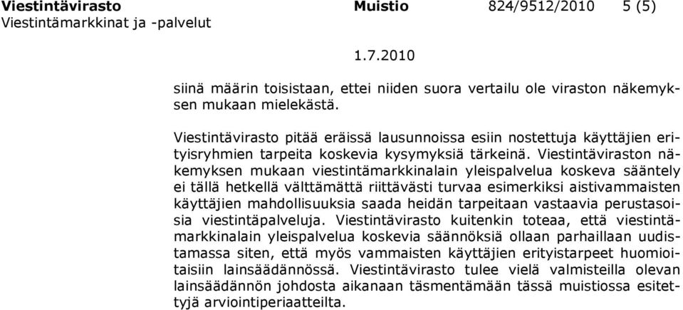 Viestintäviraston näkemyksen mukaan viestintämarkkinalain yleispalvelua koskeva sääntely ei tällä hetkellä välttämättä riittävästi turvaa esimerkiksi aistivammaisten käyttäjien mahdollisuuksia saada