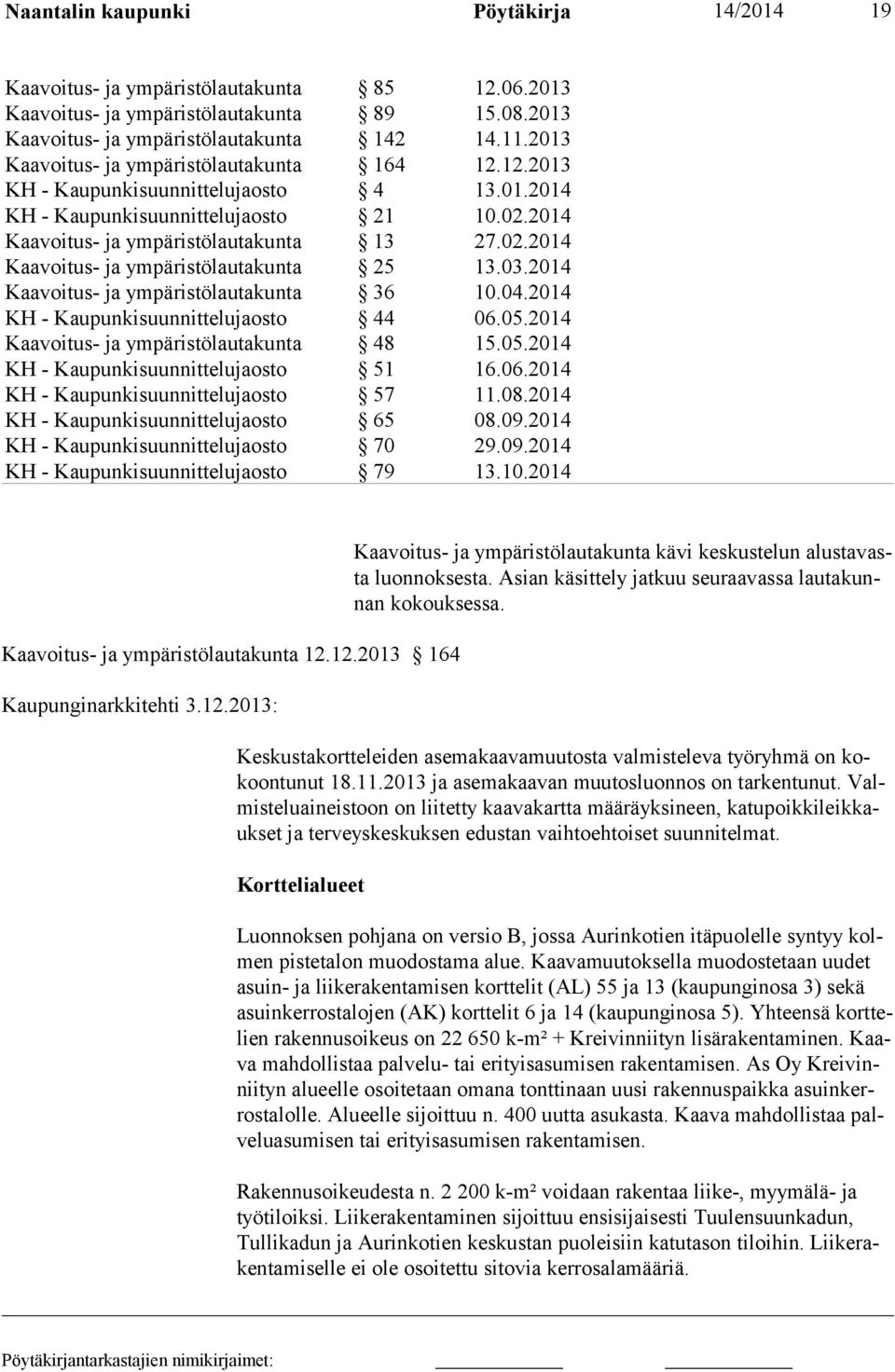 Valmisteluaineistoon on liitetty kaavakartta määräyksineen, katupoikkileikkaukset ja terveyskeskuksen edustan vaihtoehtoiset suunnitelmat.