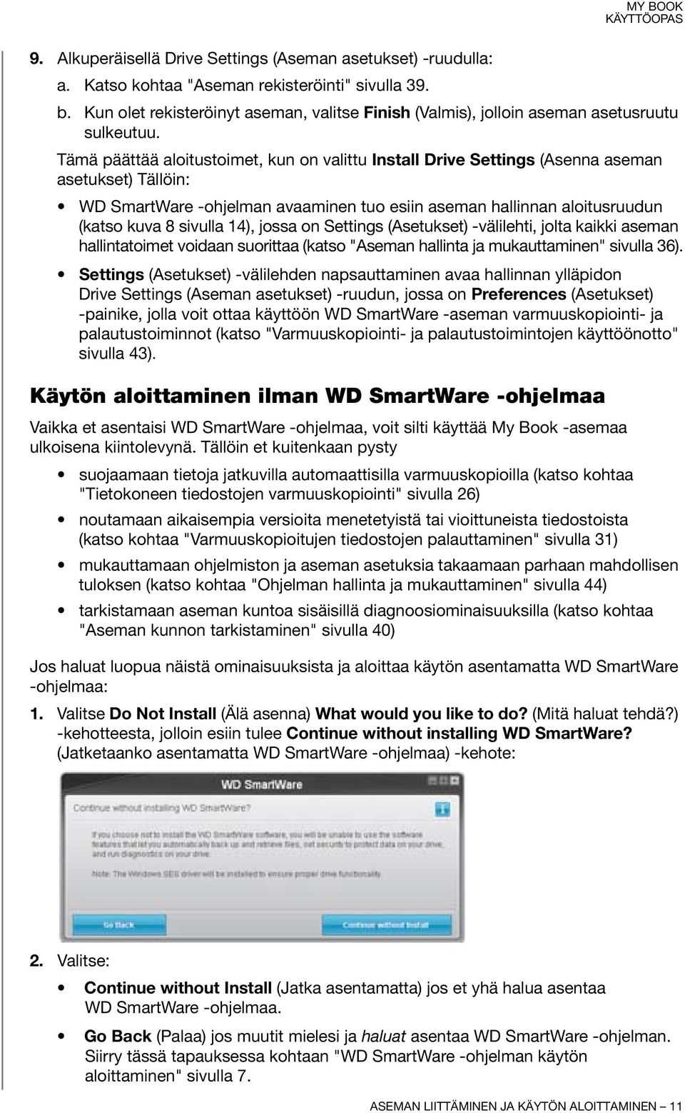 Tämä päättää aloitustoimet, kun on valittu Install Drive Settings (Asenna aseman asetukset) Tällöin: WD SmartWare -ohjelman avaaminen tuo esiin aseman hallinnan aloitusruudun (katso kuva 8 sivulla