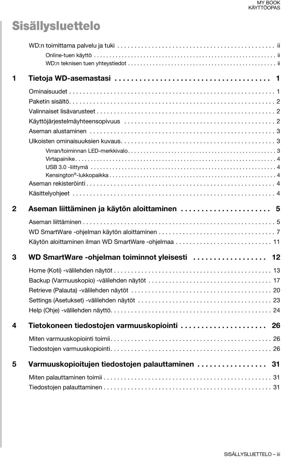 ........................................................... 2 Valinnaiset lisävarusteet.................................................... 2 Käyttöjärjestelmäyhteensopivuus............................................ 2 Aseman alustaminen.