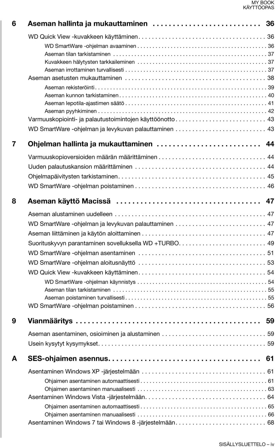 .......................................... 37 Aseman irrottaminen turvallisesti............................................... 37 Aseman asetusten mukauttaminen.......................................... 38 Aseman rekisteröinti.