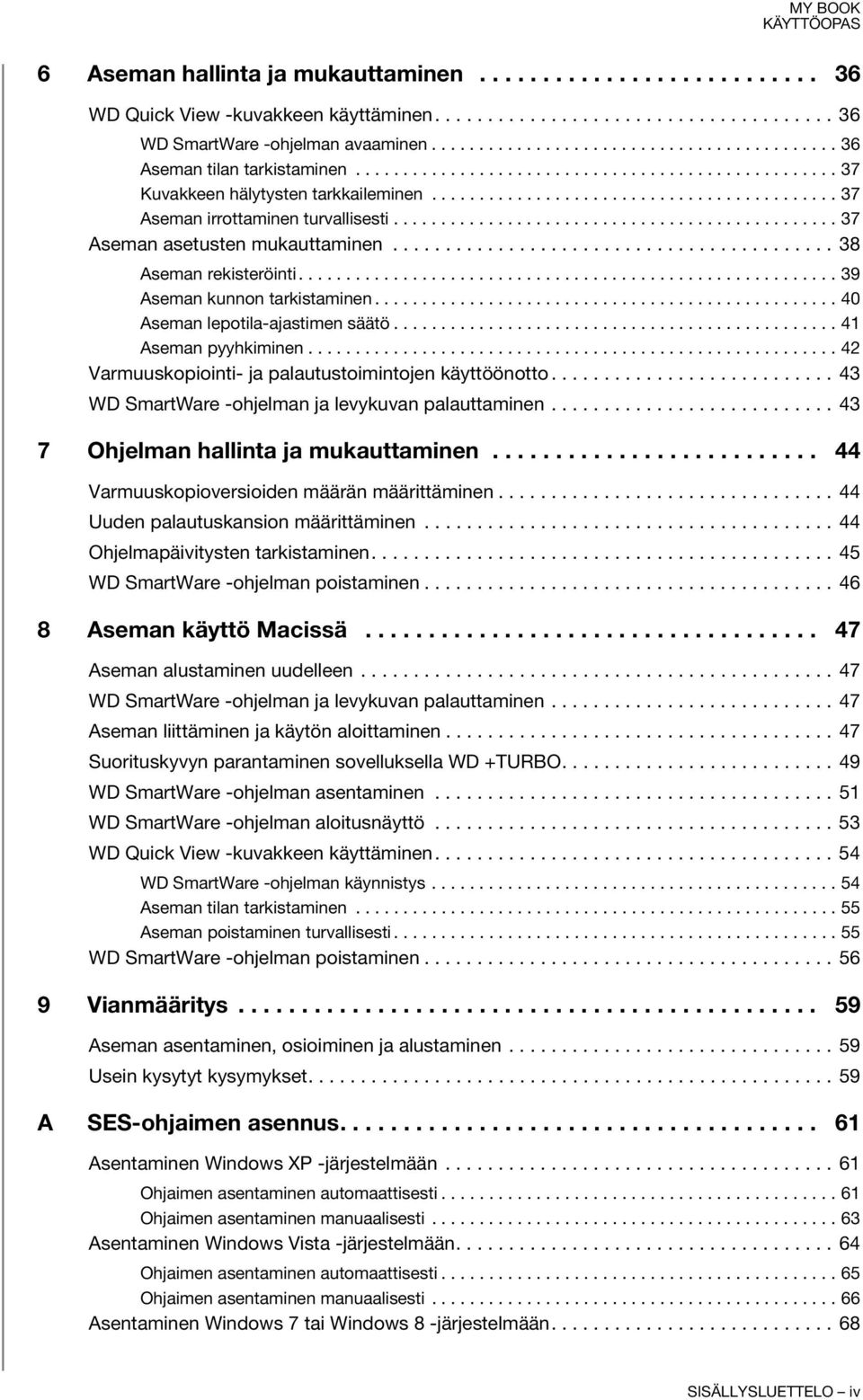 .......................................... 37 Aseman irrottaminen turvallisesti............................................... 37 Aseman asetusten mukauttaminen.......................................... 38 Aseman rekisteröinti.