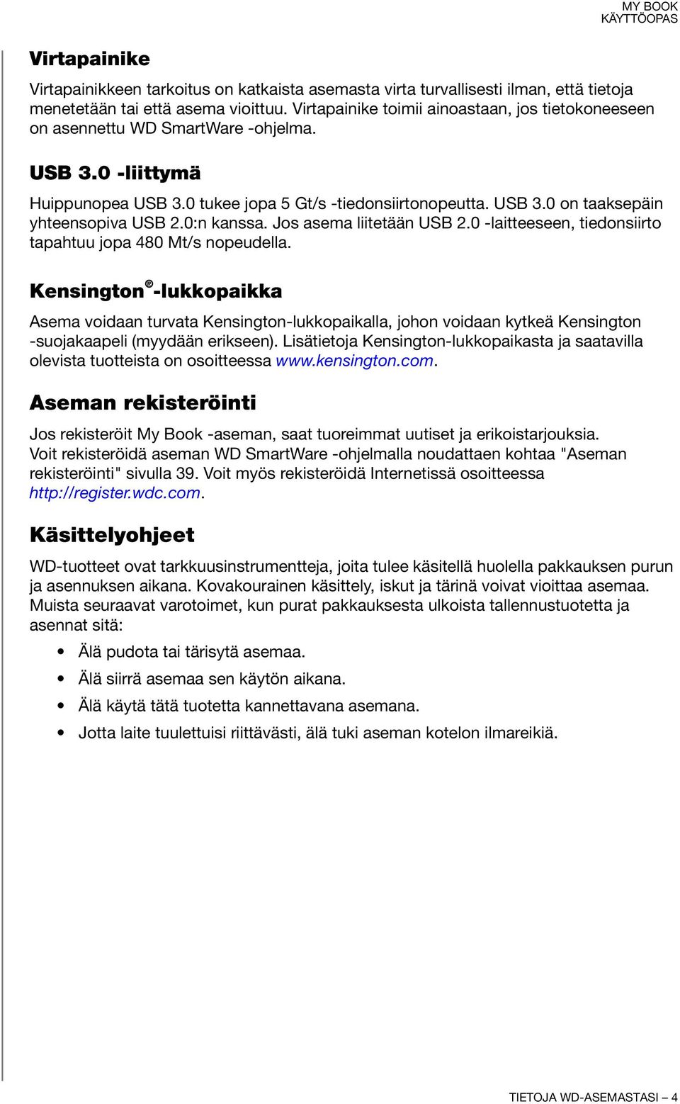 0:n kanssa. Jos asema liitetään USB 2.0 -laitteeseen, tiedonsiirto tapahtuu jopa 480 Mt/s nopeudella.