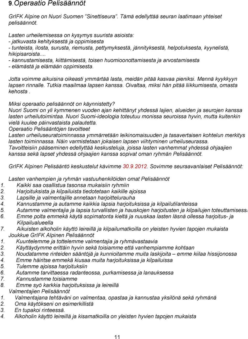 hikipisaroista... - kannustamisesta, kiittämisestä, toisen huomioonottamisesta ja arvostamisesta - elämästä ja elämään oppimisesta.