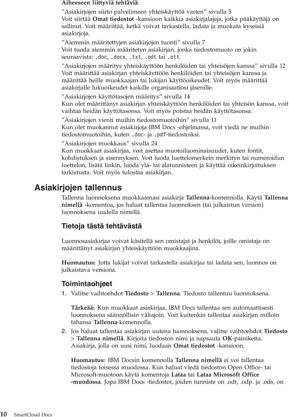 Aiemmin määritettyjen asiakirjojen tuonti sivulla 7 Voit tuoda aiemmin määritetyn asiakirjan, jonka tiedostomuoto on jokin seuraavista:.doc,.docx,.txt,.odt tai.ott.