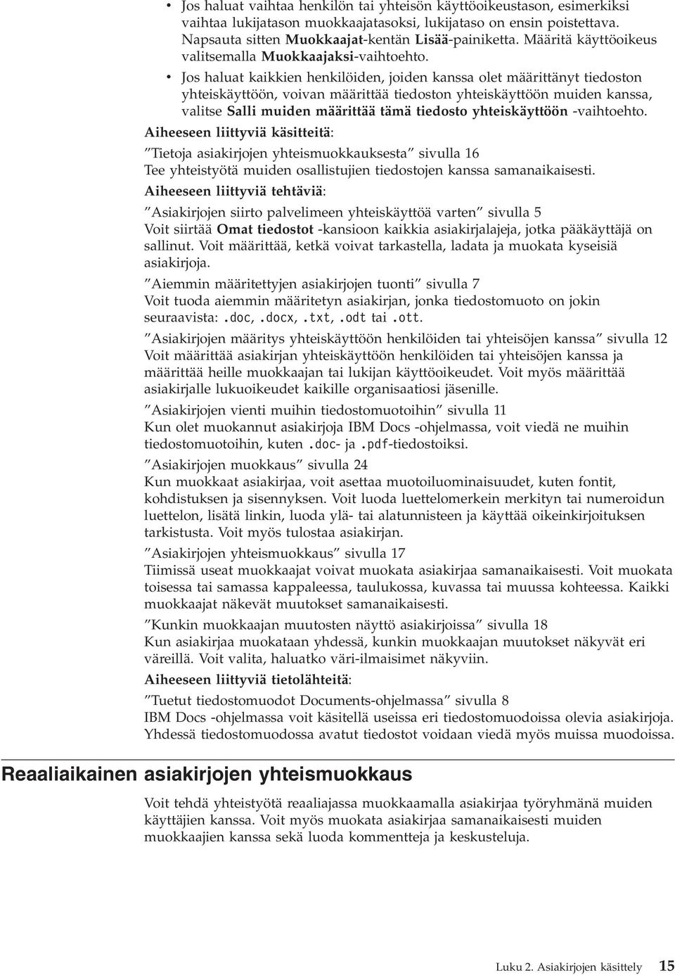 v Jos haluat kaikkien henkilöiden, joiden kanssa olet määrittänyt tiedoston yhteiskäyttöön, voivan määrittää tiedoston yhteiskäyttöön muiden kanssa, valitse Salli muiden määrittää tämä tiedosto