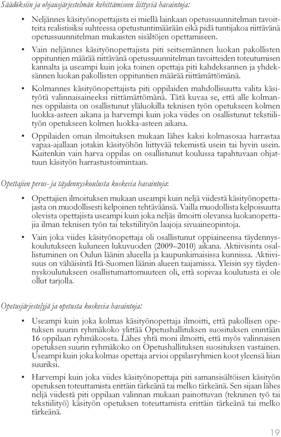 Vain neljännes käsityönopettajista piti seitsemännen luokan pakollisten oppituntien määrää riittävänä opetussuunnitelman tavoitteiden toteutumisen kannalta ja useampi kuin joka toinen opettaja piti