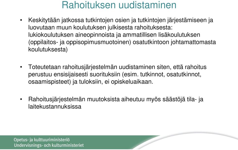 johtamattomasta koulutuksesta) Toteutetaan rahoitusjärjestelmän uudistaminen siten, että rahoitus perustuu ensisijaisesti suorituksiin (esim.