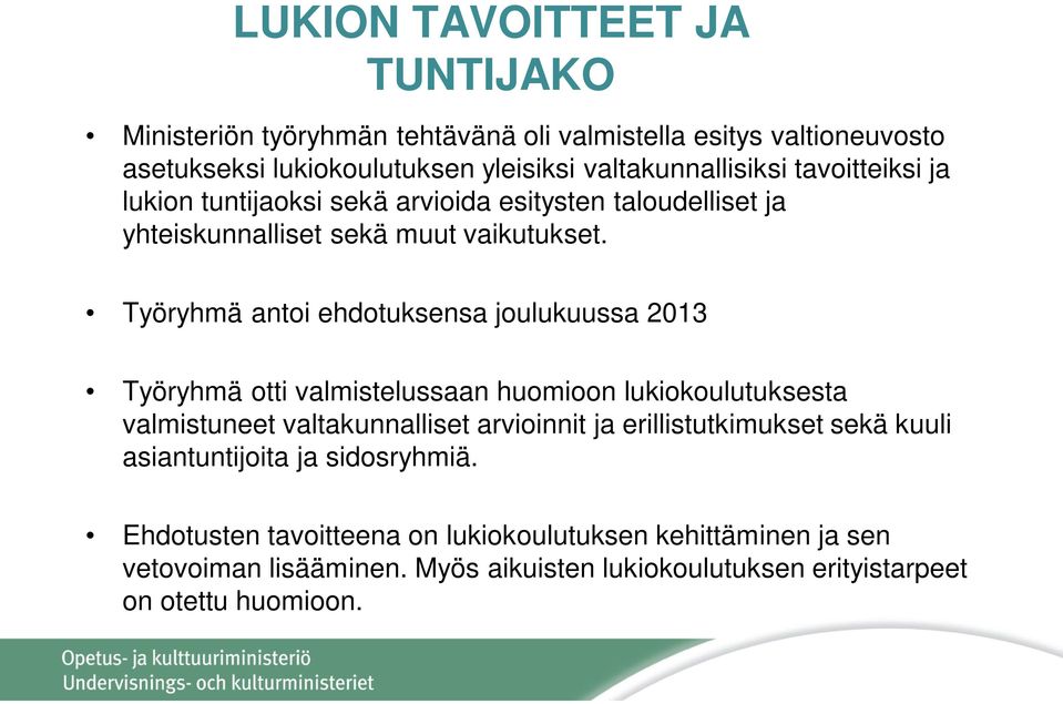 Työryhmä antoi ehdotuksensa joulukuussa 2013 Työryhmä otti valmistelussaan huomioon lukiokoulutuksesta valmistuneet valtakunnalliset arvioinnit ja