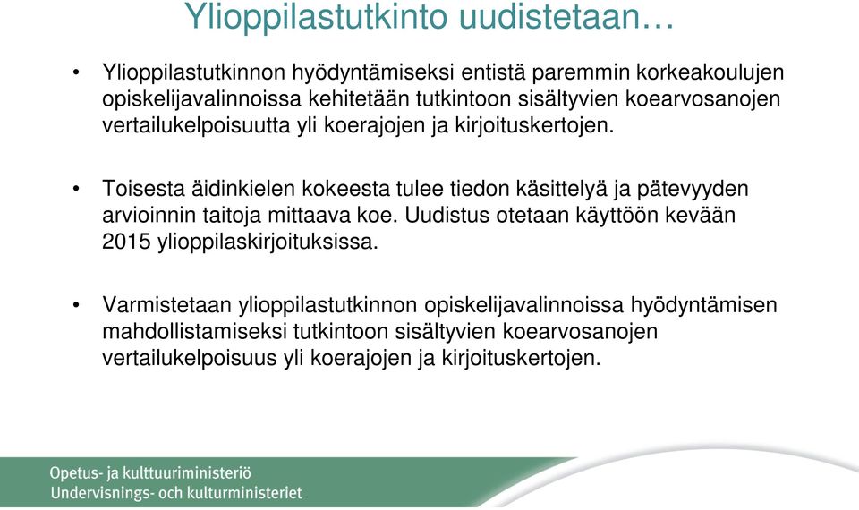 Toisesta äidinkielen kokeesta tulee tiedon käsittelyä ja pätevyyden arvioinnin taitoja mittaava koe.