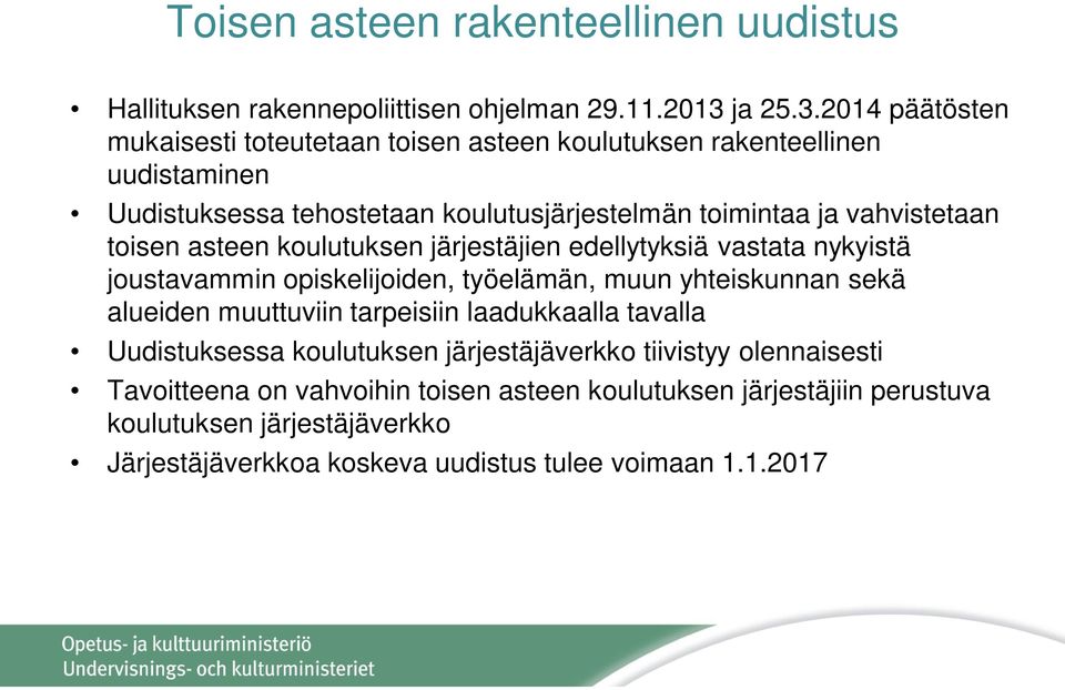 2014 päätösten mukaisesti toteutetaan toisen asteen koulutuksen rakenteellinen uudistaminen Uudistuksessa tehostetaan koulutusjärjestelmän toimintaa ja vahvistetaan