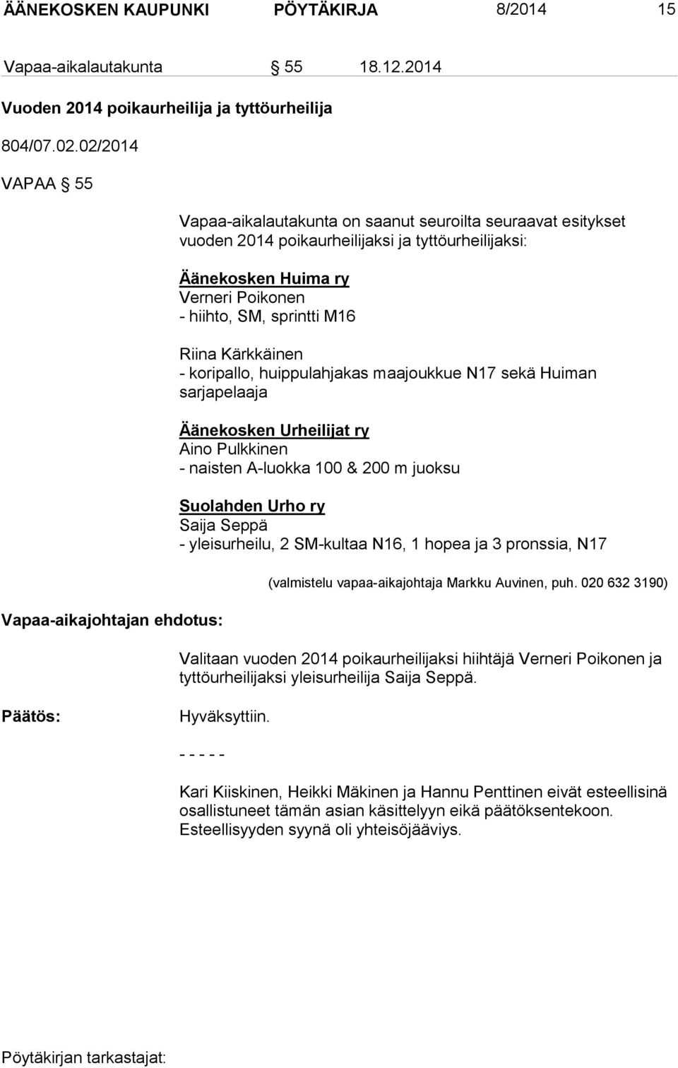 Kärkkäinen - koripallo, huippulahjakas maajoukkue N17 sekä Huiman sarjapelaaja Äänekosken Urheilijat ry Aino Pulkkinen - naisten A-luokka 100 & 200 m juoksu Suolahden Urho ry Saija Seppä -