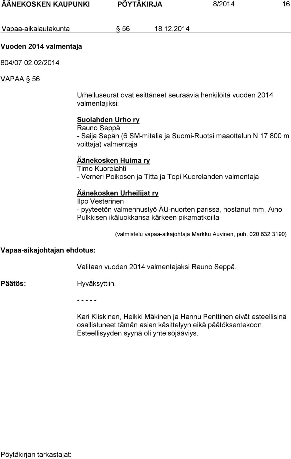 voittaja) valmentaja Äänekosken Huima ry Timo Kuorelahti - Verneri Poikosen ja Titta ja Topi Kuorelahden valmentaja Äänekosken Urheilijat ry Ilpo Vesterinen - pyyteetön valmennustyö ÄU-nuorten