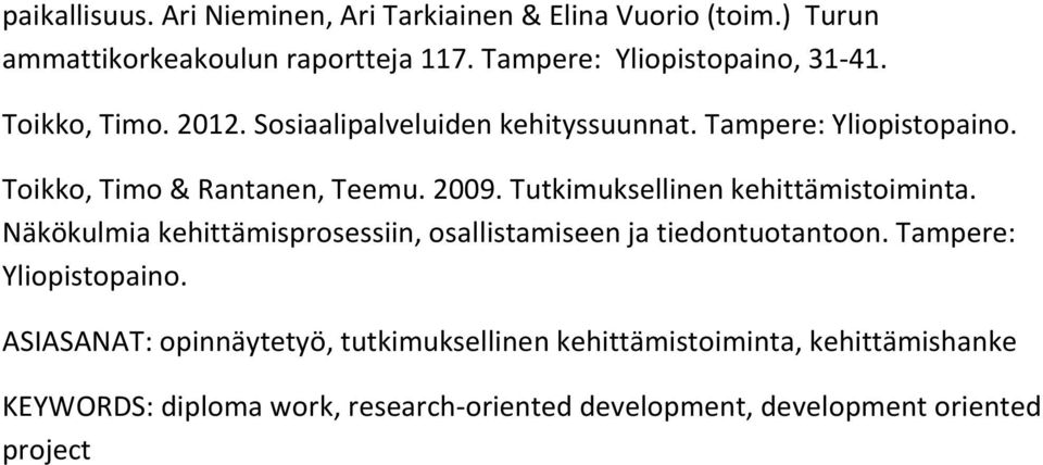 Toikko, Timo & Rantanen, Teemu. 2009. Tutkimuksellinen kehittämistoiminta.
