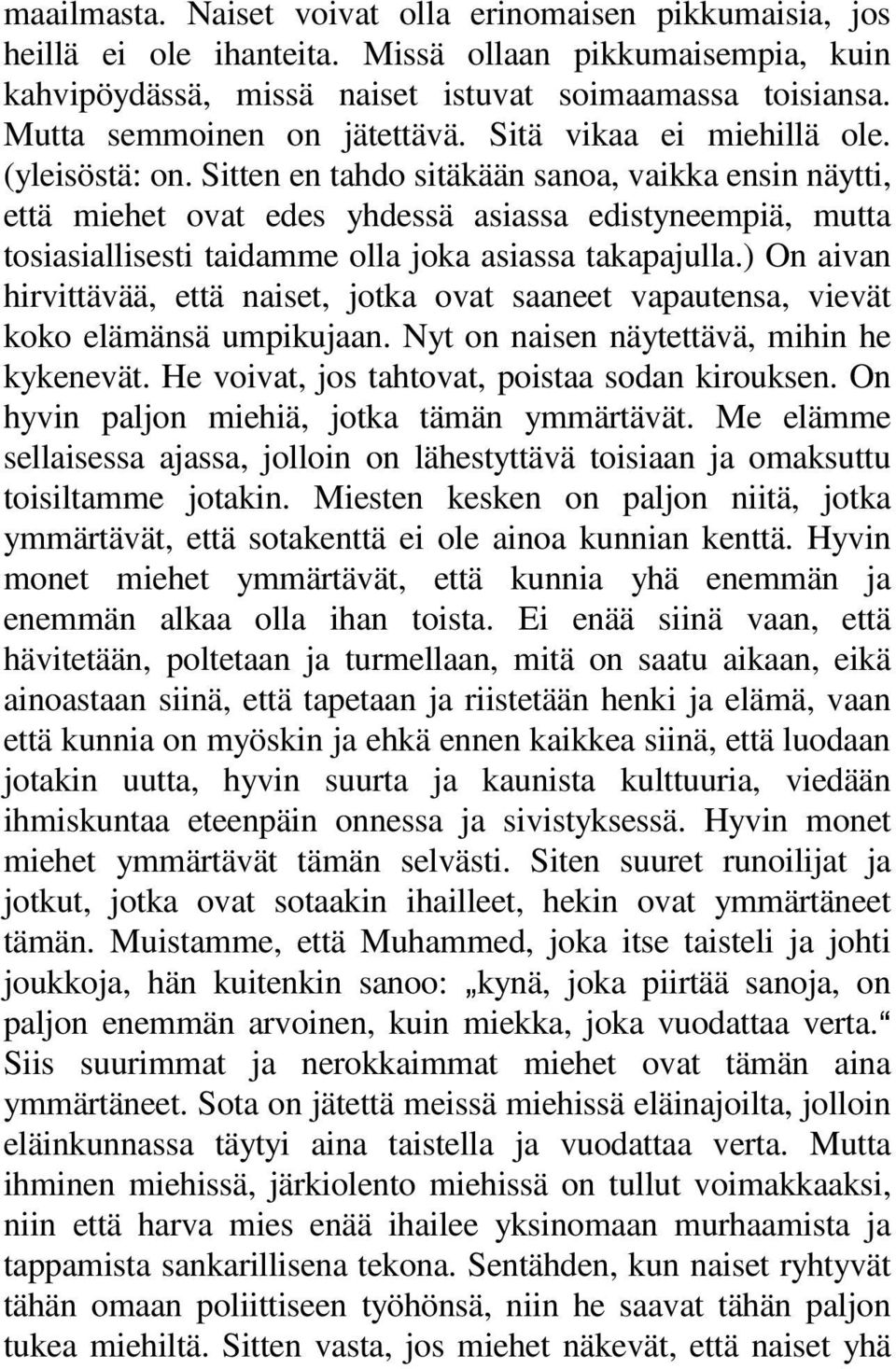 Sitten en tahdo sitäkään sanoa, vaikka ensin näytti, että miehet ovat edes yhdessä asiassa edistyneempiä, mutta tosiasiallisesti taidamme olla joka asiassa takapajulla.